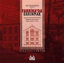Fabrika'da Barınmak & Erken Cumhuriyet Dönemi'nde Türkiye'de İşçi Konutları: Yaşam, Mekan ve Kent