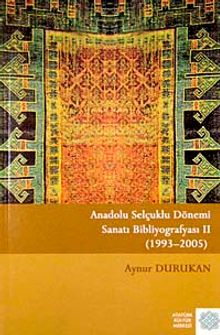 Anadolu Selçuklu Dönemi Sanatı Bibliyografyası-II (1993-2005)