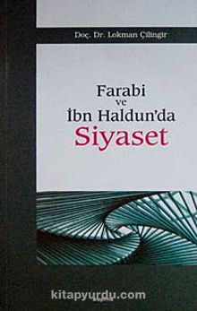 Farabi ve İbn Haldun'da Siyaset - Lokman Çilingir