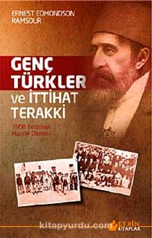 Genç Türkler ve İttihat Terakki & 1908 İhtilalinin Hazırlık Dönemi - Ernest Edmondson Ramsour