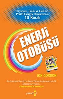 Enerji Otobüsü & Hayatınızı, İşinizi ve Ekibinizi Pozitif Enerjiyle Doldurmanın 10 Kuralı