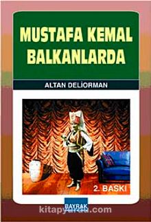 Mustafa Kemal Balkanlarda - Altan Deliorman