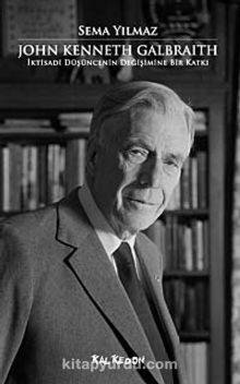 John Kenneth Galbraith İktisadi Düşüncenin Değişimine Bir Katkı - Sema Yılmaz