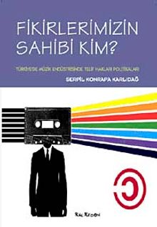 Fikirlerimizin Sahibi Kim? & Türkiye'de Müzik Endüstrisinde Telif Hakları Politikaları