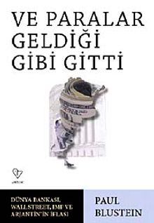 Ve Paralar Geldiği Gibi Gitti & Dünya Bankası, Wall Street, IMF ve Arjantin'in İflası