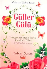 Güller Gülü & Peygamber Efendimiz'in Çocukluk Yılları (Sallallahu Aleyhi ve Sellem)