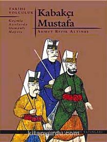 Kabakçı Mustafa & Geçmiş Asırlarda Osmanlı Hayatı