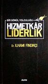 Hizmetkar Liderlik & Bir G&ouml;n&uuml;l Yolculuğu (Ciltli)