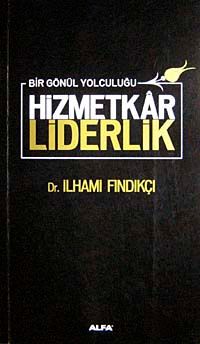 Hizmetkar Liderlik & Bir Gönül Yolculuğu (Ciltli)