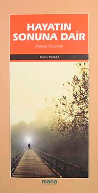 Hayatın Sonuna Dair & Ahirete Yürümek