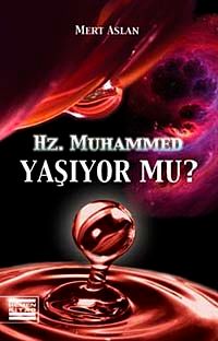 Hz. Muhammed Yaşıyor mu?