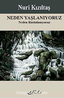 Neden Yaşlanıyoruz & Neden Hastalanıyoruz - Nuri Kızıltaş