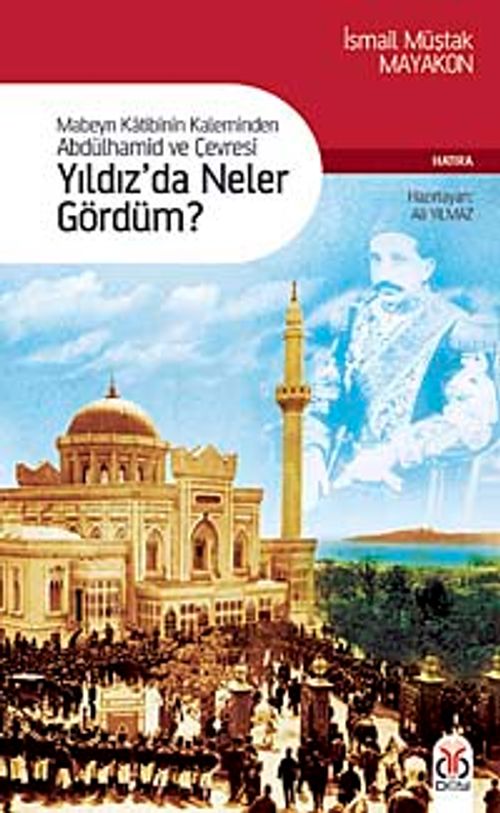 Yıldız'da Neler Gördüm? & Mabeyn Katibinin Kaleminden Abdülhamid ve Çevresi