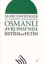 IV. Mehmet Döneminde Osmanlı Avrupası'nda İhtida ve Fetih