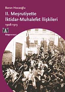 II. Meşrutiyette İktidar-Muhalefet İlişkileri (1908-1913)