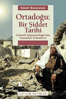 Ortadoğu Bir Şiddet Tarihi & Osmanlı İmparatorluğu'nun Sonundan El Kaide'ye - Hamit Bozarslan