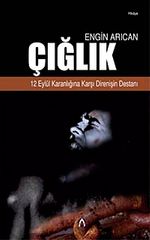 Çığlık & 12 Eylül Karanlığına Karşı Direnişin Destanı