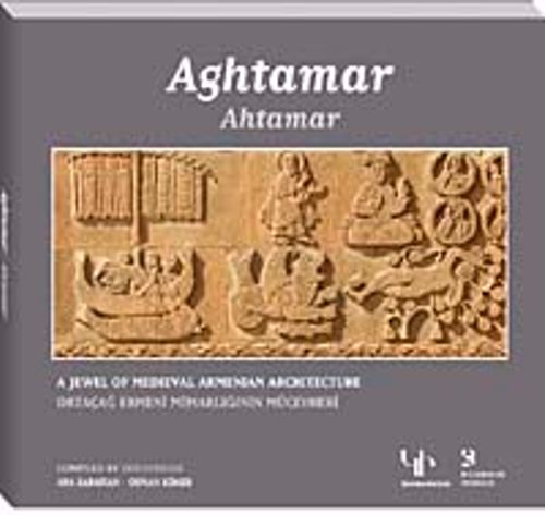Aghtamar: A Jewel of Medieval Armenian Architecture &  Ahtamar-Ortaçağ Ermeni Mimarlığının Mücevheri