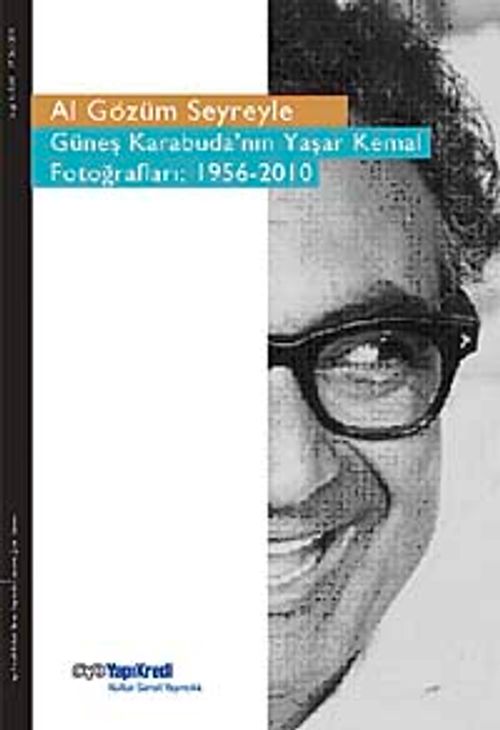 Al Gözüm Seyreyle & Güneş Karabuda'nın Yaşar Kemal Fotoğrafları (1956-2010)