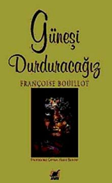 Güneşi Durduracağız