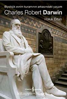 Charles Robert Darwin / Biyolojik Evrim Kuramının Arkasındaki Yaşam