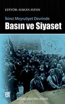 İkinci Meşrutiyet Devrinde Basın ve Siyaset - Hakan Aydın