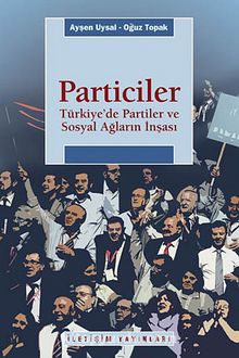 Particiler & Türkiye'de Partiler Ve Sosyal Ağların İnşası