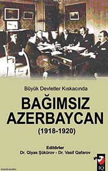 Büyük Devletler Kıskacında Bağımsız Azerbaycan (1918-1920)