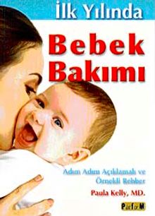 İlk Yılında Bebek Bakımı & Adım Adım Açıklamalı ve Örnekli Rehber