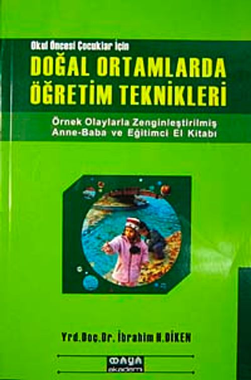 Okul Öncesi Çocuklar İçin Doğal Ortamlarda Öğretim & Örnek Olaylarla ve Resimlerle Zenginleştirilmiş Anne-Baba ve Uzman Eğitimci El Kitabı