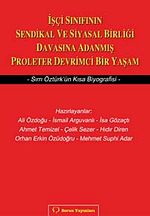 İşçi Sınıfının Sendikal ve Siyasal Birliği Davasına Adanmış Proleter Devrimci Bir Yaşam & Sırrı Öztürk'ün Kısa Biyografisi
