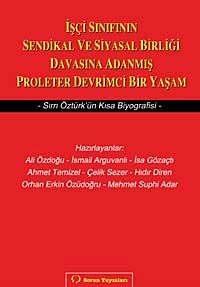 İşçi Sınıfının Sendikal ve Siyasal Birliği Davasına Adanmış Proleter Devrimci Bir Yaşam & Sırrı Öztürk'ün Kısa Biyografisi