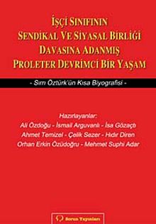 İşçi Sınıfının Sendikal ve Siyasal Birliği Davasına Adanmış Proleter Devrimci Bir Yaşam & Sırrı Öztürk'ün Kısa Biyografisi