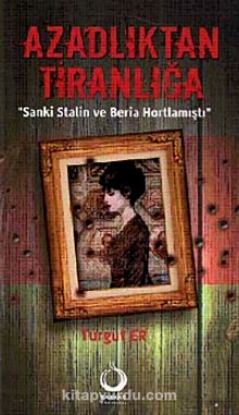 Azadlıktan Tiranlığa & Sanki Stalin ve Beria Hortlamıştı