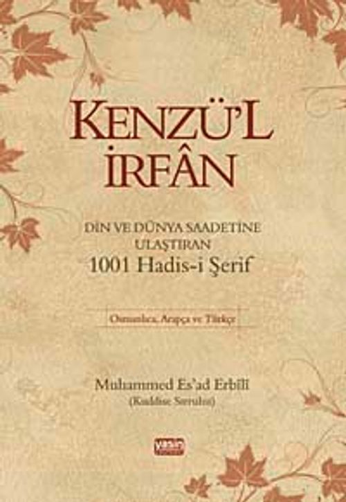 Kenzü'l İrfan & Din ve Dünya Saadetine Ulaştıran 1001 Hadis-i Şerif
