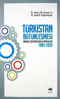 Türkistan Bütünleşmesi "Merkezi Asya'da Birlik Arayışları 1991-2001"