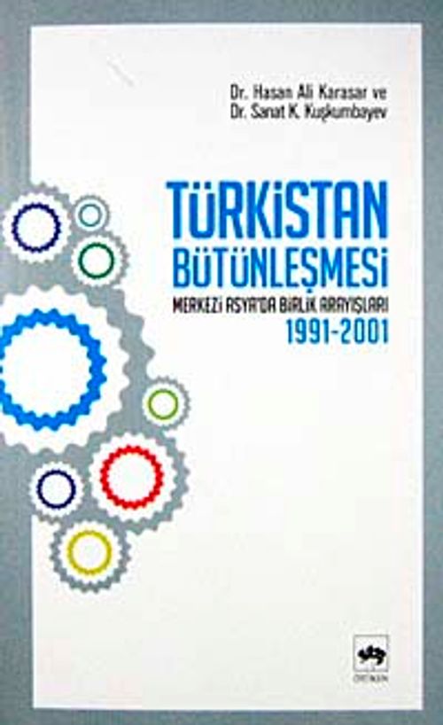 Türkistan Bütünleşmesi "Merkezi Asya'da Birlik Arayışları 1991-2001"