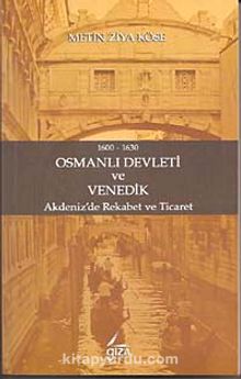 1600-1630 Osmanlı Devleti ve Venedik & Akdeniz'de Rekabet ve Ticaret