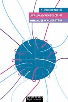 Avrupa Evrenselciliği & Gücün Retoriği - Immanuel Wallerstein