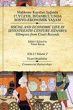 Mahkeme Kayıtları Işığında 17.Yüzyıl İstanbulunda Sosyo-Ekonomik Yaşam - Cilt 2 & Ticari Ortaklıklar