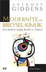 Modernite ve Bireysel Kimlik & Geç Modern Çağda Benlik ve Toplum