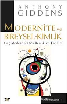 Modernite ve Bireysel Kimlik & Geç Modern Çağda Benlik ve Toplum - Anthony Giddens