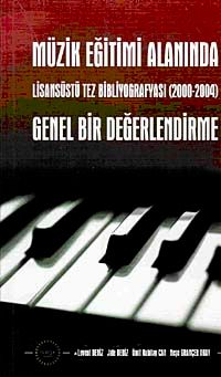 Müzik Eğitimi Alanında Genel Bir Değerlendirme & Lisansüstü Tez Bibliyografyası (2000-2004)