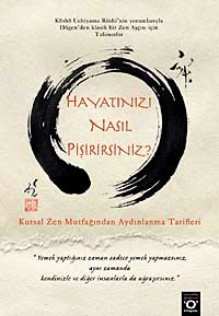 Hayatınızı Nasıl Pişirirsiniz? & Kutsal Zen Mutfağından Aydınlanma Tarifleri