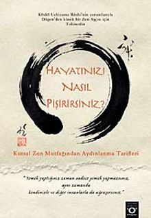Hayatınızı Nasıl Pişirirsiniz? & Kutsal Zen Mutfağından Aydınlanma Tarifleri