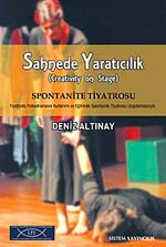 Sahnede Yaratıcılık & Spontanite Tiyatrosu Tiyatroda Psikodramanın Kullanımı ve Eğitimde Spontanite Tiyatrosu Uygulamalarıyla
