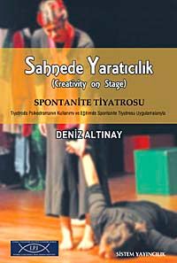 Sahnede Yaratıcılık & Spontanite Tiyatrosu Tiyatroda Psikodramanın Kullanımı ve Eğitimde Spontanite Tiyatrosu Uygulamalarıyla