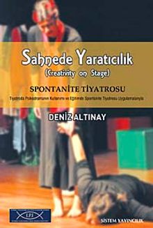 Sahnede Yaratıcılık & Spontanite Tiyatrosu Tiyatroda Psikodramanın Kullanımı ve Eğitimde Spontanite Tiyatrosu Uygulamalarıyla