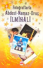 Fotoğraflarla Abdest-Namaz-Oruç İlmihali
