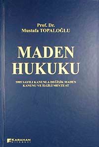 Maden Hukuku & 5995 Sayılı Kanunla Değişik Maden Kanunu ve İlgili Mevzuat (Ciltli)